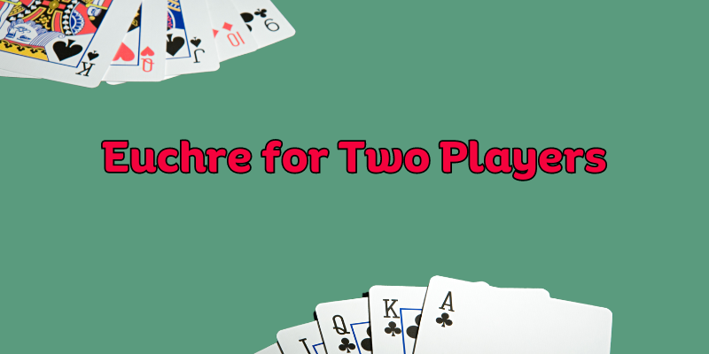 Euchre-for-Two-Players