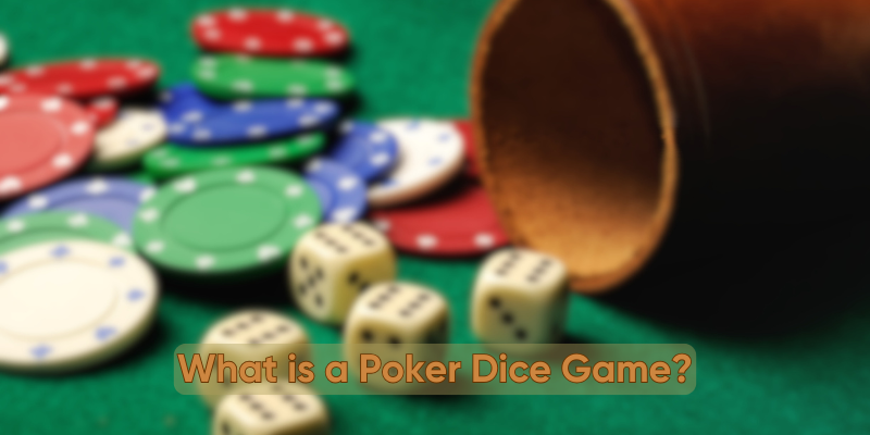 What-is-a-Poker-Dice-Game